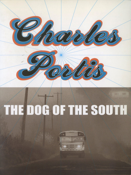 Title details for The Dog of the South by Charles Portis - Wait list